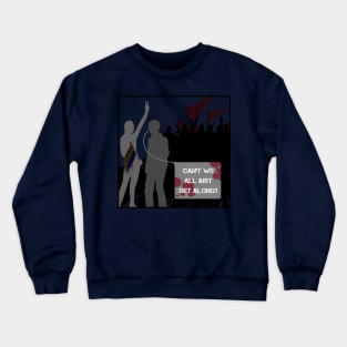 Can't all we just get along? Crewneck Sweatshirt